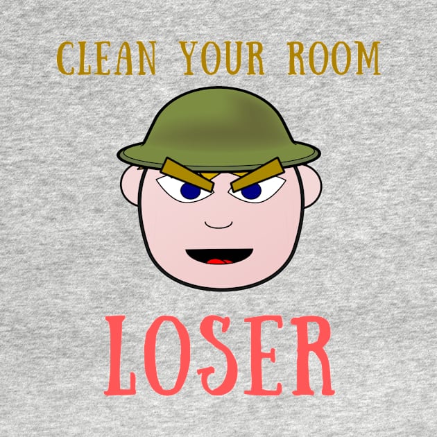 Clean your room loser by IOANNISSKEVAS